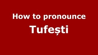 How to pronounce Tufești