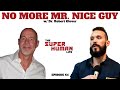No More Mr. Nice Guy w/ Dr. Robert Glover | THE SUPER HUMAN LIFE EP. 64