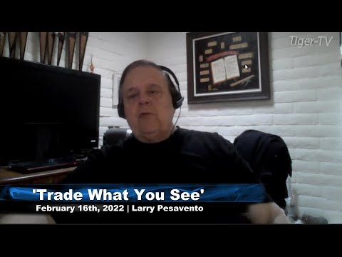 February 16th, Trade What You See with Larry Pesavento on TFNN - 2022