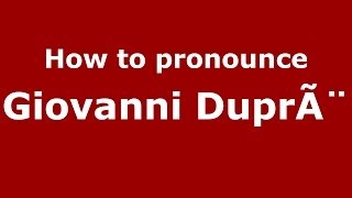 How to pronounce Giovanni Duprè