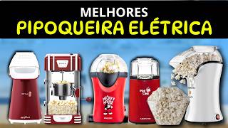 As 5 Melhores PIPOQUEIRA ELÉTRICA | MELHOR Pipoqueira Elétrica CUSTO BENEFÍCIO | PIPOQUEIRA Sem Óleo