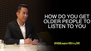 A Moment With JW | How Do You Get Older People To Listen To You