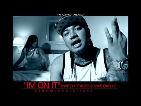 "I'M ON IT" PROMO VIDEO SWITCH STACKS FT. MIKE DASH E.