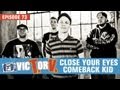 VicTorV #73: CLOSE YOUR EYES / COMEBACK KID / COUNTERPARTS LIVE
