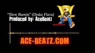 Slow Burnin (Drake Flava) - Produced by AceBeatz