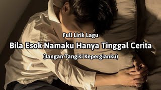 Download lagu Bila Esok Namaku Hanya Tinggal Cerita (Lirik Lagu Viral) 'jangan tangisi kepergianku' - cover mp3