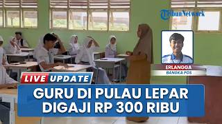 Potret Dedikasi Guru di Pulau Lepar Bangka Selatan, Tetap Mengajar meski Digaji Rp300 Ribu Sebulan