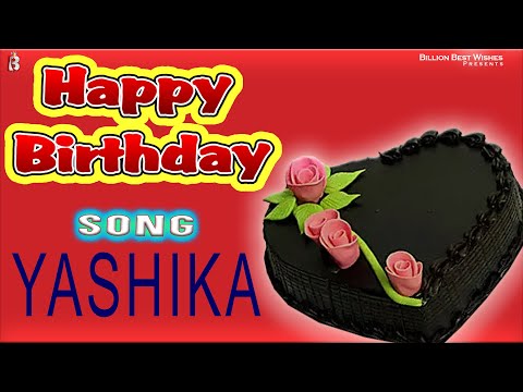 Yashika Happy Birthday - Birthday Video Song | Birthday Songs With Names #billionbestwishes