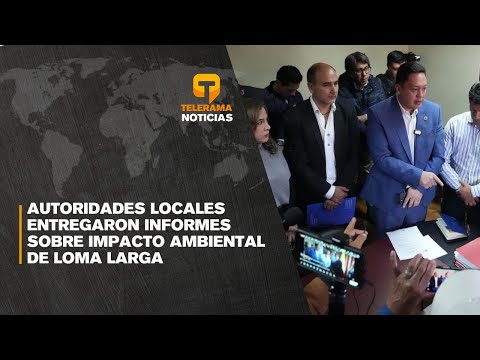 Autoridades locales entregaron informes sobre impacto ambiental de Loma Larga