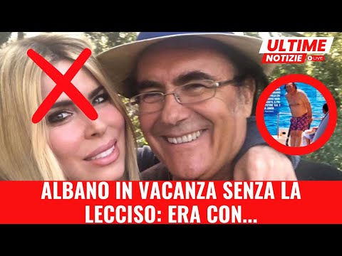Albano in vacanza senza la Lecciso: Era con...
