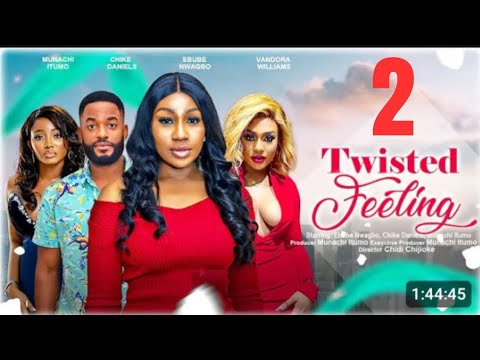 TWISTED FEELING PART 2 - EBUBE NWAGBO CHIKE DANIELS MUNACHI