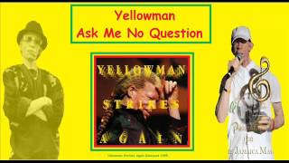 Yellowman Ask Me No Question