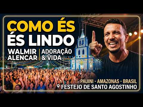 COMO ÉS LINDO - Adoração & Vida | Pauini-AM |  @adoracaoevida @WalmirAlencarOficial 