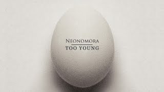 Download lagu NEONOMORA - Too Young mp3 Download lagu NEONOMORA - Too Young mp3