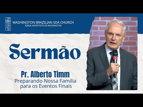Pastor Alberto Timm - "Preparing Our Family for the Final Events" | SERMON
