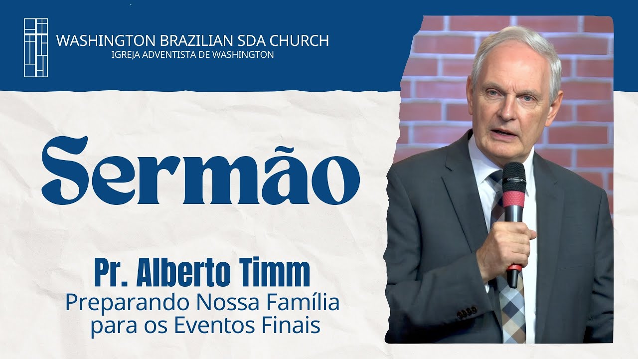 Pr. Alberto Timm - "Preparando Nossa Família para os Eventos Finais" | SERMÃO