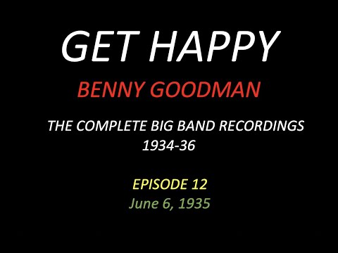 GET HAPPY: The Benny Goodman Big Band Sessions, 1934-36 Episode 12