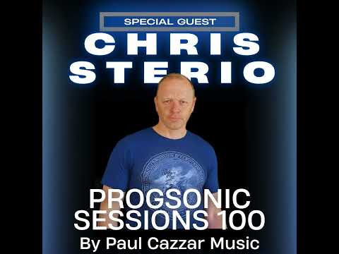 Progsonic Sessions 100 by Paul Cazzar Music - CHRIS STERIO