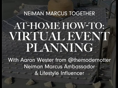At Home How To: Virtual Event Planning with Aaron Wester @themodernotter | Neiman Marcus Together