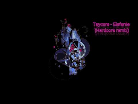 Taycore - Elefante (Hardcore remix)