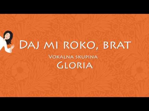 Daj mi roko, brat - Vokalna skupina Gloria