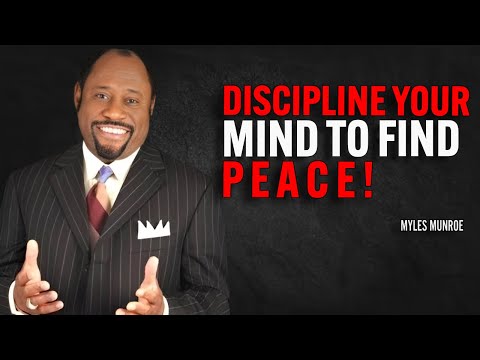 DISCIPLINE YOUR MIND TO FIND PEACE - Myles Munroe Motivation Speech