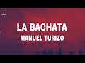 Manuel Turizo - La Bachata (Lyrics / Letra)