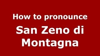 How to pronounce San Zeno Di Montagna