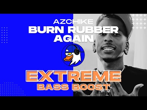 EXTREME BASS BOOST BURN RUBBER AGAIN - AZCHIKE