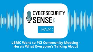 LBMC Went to PCI Community Meeting - Here’s What Everyone’s Talking About