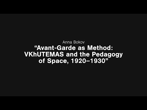 A lecture by Anna Bokov. “Avant-Garde as Method: VKhUTEMAS and the Pedagogy of Space, 1920–1930”