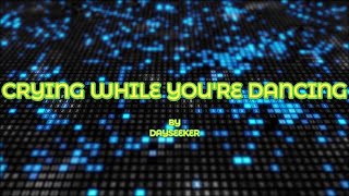 DAYSEEKER - CRYING WHILE YOU'RE DANCING (Will It Synthwave? Remix) LYRICS