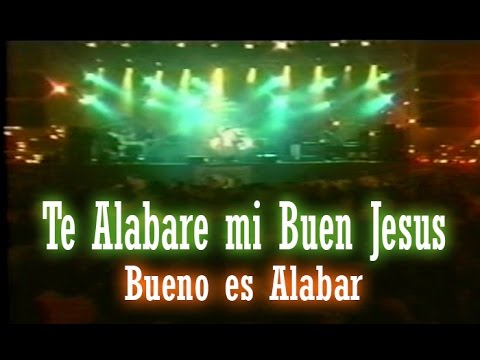 Te alabare mi buen Jesus , Bueno es alabar - Danilo Montero