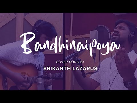 Bandhinaipoya || Cover Song by Srikanth Lazarus