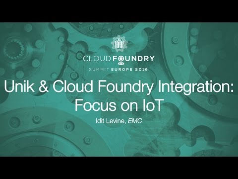 Unik & Cloud Foundry Integration: Focus on IoT - Idit Levine, EMC