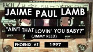 Jaime Paul Lamb - &quot;Ain&#39;t That Lovin&#39; You Baby?&quot; (Jimmy Reed)