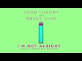 Loud Luxury & Bryce Vine - I'm Not Alright (Zack Martino) [Official Audio]