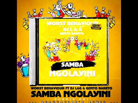 Worst Behaviour Feat DJ Lag And Gento Bareto - Samba Ngolayini (Beautation's Remix)