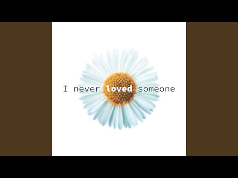 I never loved someone