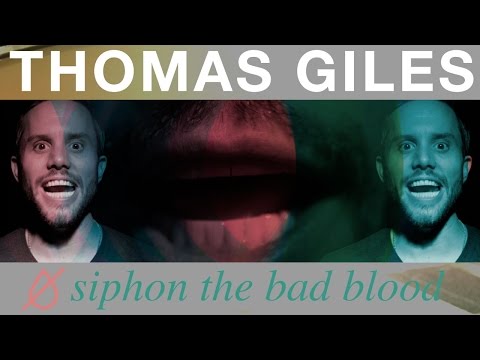 Thomas Giles - Siphon the Bad Blood (OFFICIAL VIDEO)