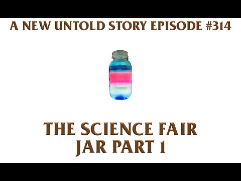 The Science Fair Jar - A New Untold Story: Ep. 314