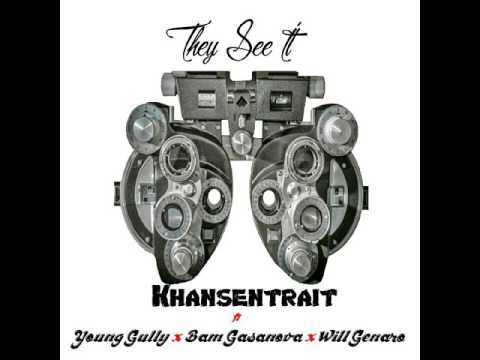 They See It- Khansentrait Ft. Young Gully x Bam Gasanova x Will Genaro Prod. By TraxxFDR