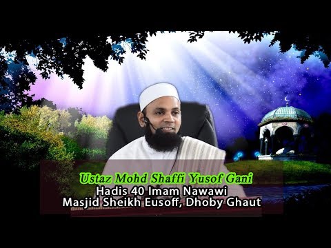 HADIS 40 IMAM NAWAWI- USTAZ MOHD SHAFFI YUSOF GANI