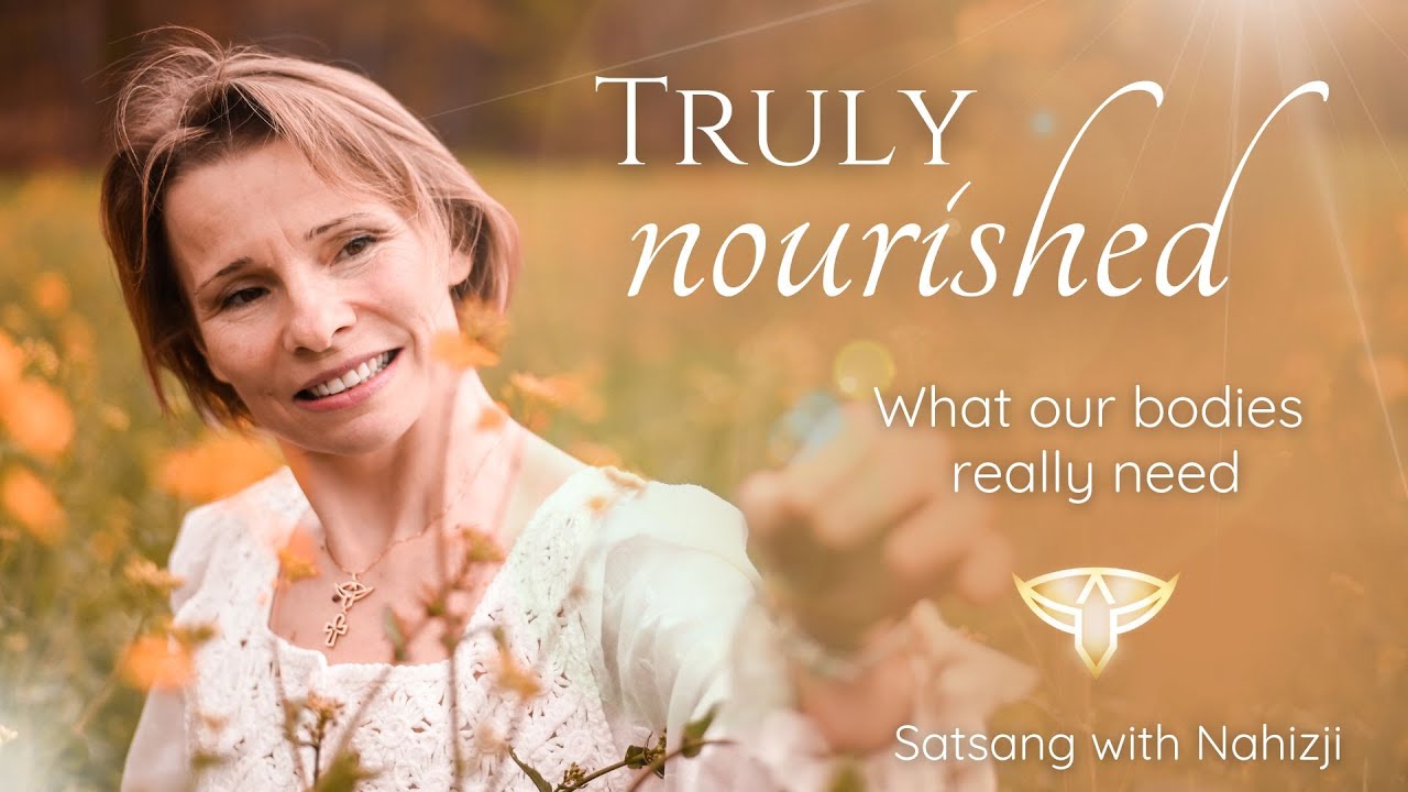 Truly Nourished - What our bodies really need | Satsang with Nahizji
