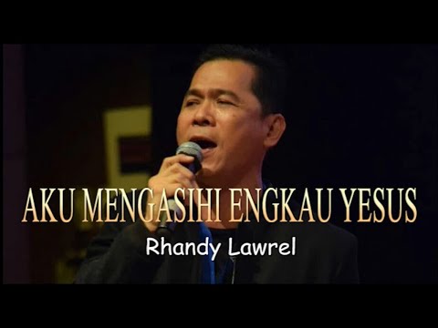 AKU MENGASIHI ENGKAU YESUS - Rhandy Lawrel