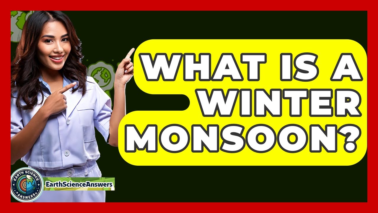 What Is A Winter Monsoon? - Earth Science Answers