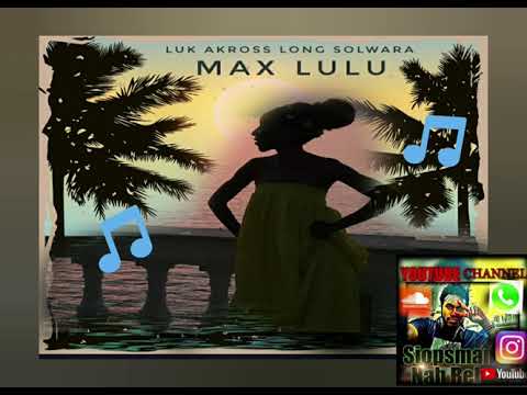 MAX LULU - Luk Akross long Solwata (OldSkoolVibes🇸🇧🎵🌴)//SIOPSMANABEH_YOUTUBE_CHANNEL
