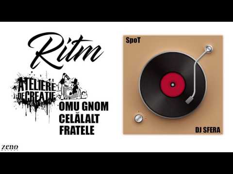 Ateliere de Creaţie (Omu Gnom, Fratele, Celalalt) & DJ Sfera - Ritm (prod. SpoT)