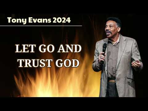 LET GO AND TRUST GOD || Dr. Tony Evans 2024