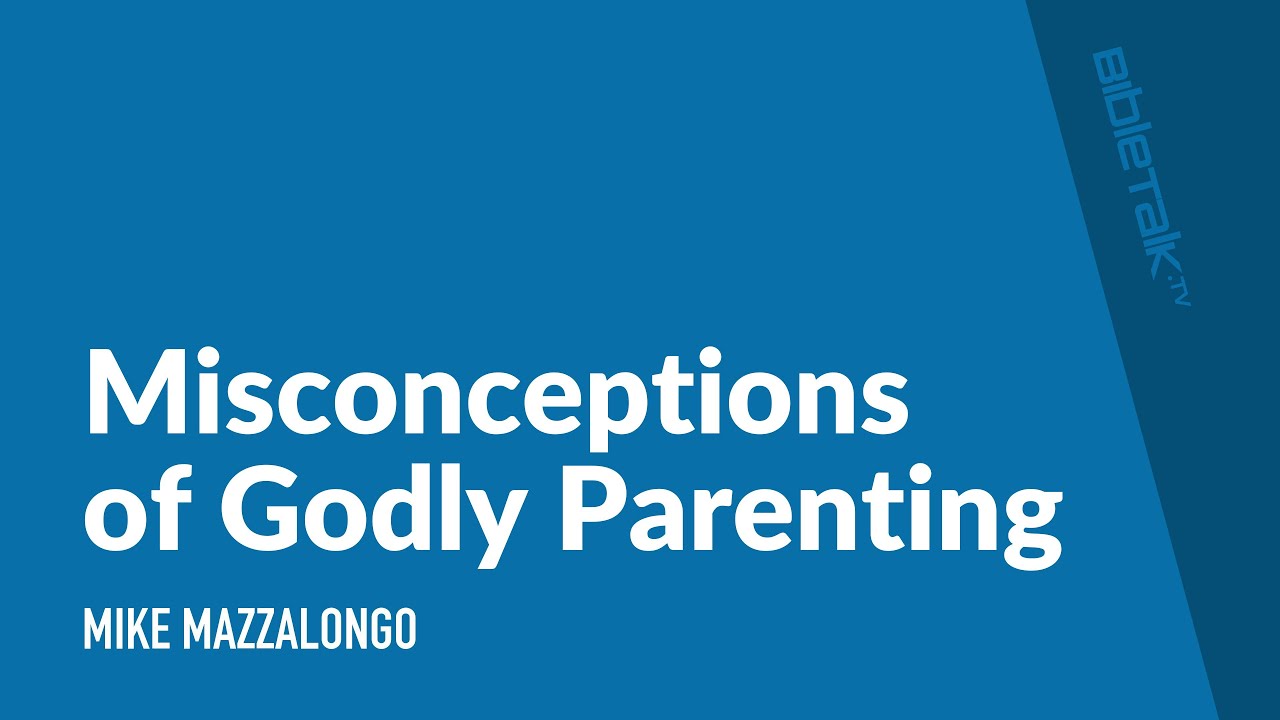 Misconceptions of Godly Parenting